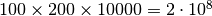 100 \times 200 \times 10000 = 2 \cdot 10^{8}