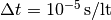 \Delta t = 10^{-5} \,\mathrm{s / lt}